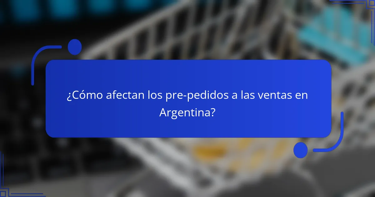 ¿Cómo afectan los pre-pedidos a las ventas en Argentina?