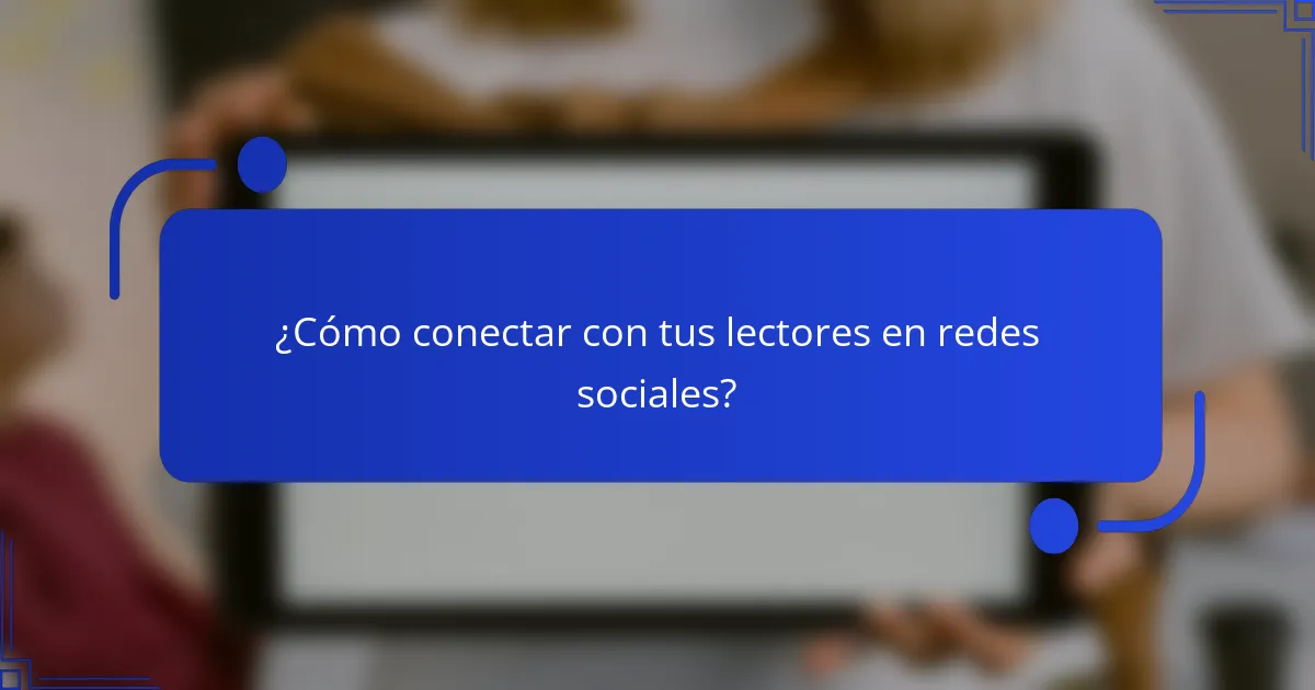 ¿Cómo conectar con tus lectores en redes sociales?