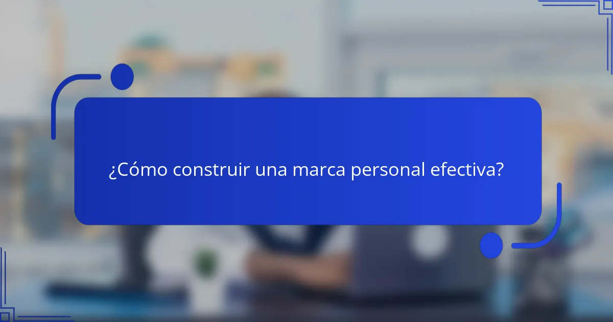 ¿Cómo construir una marca personal efectiva?