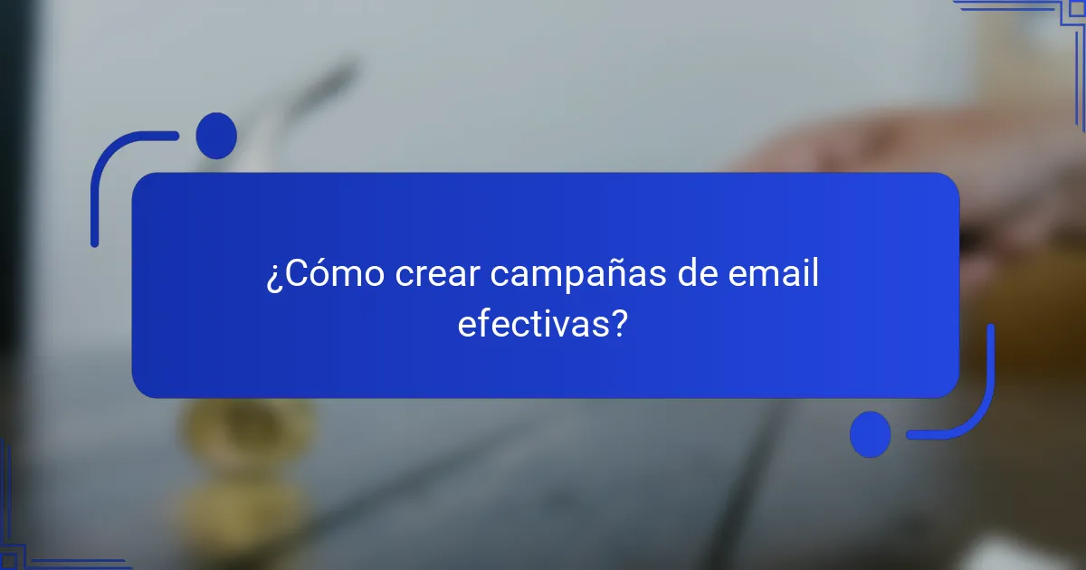 ¿Cómo crear campañas de email efectivas?