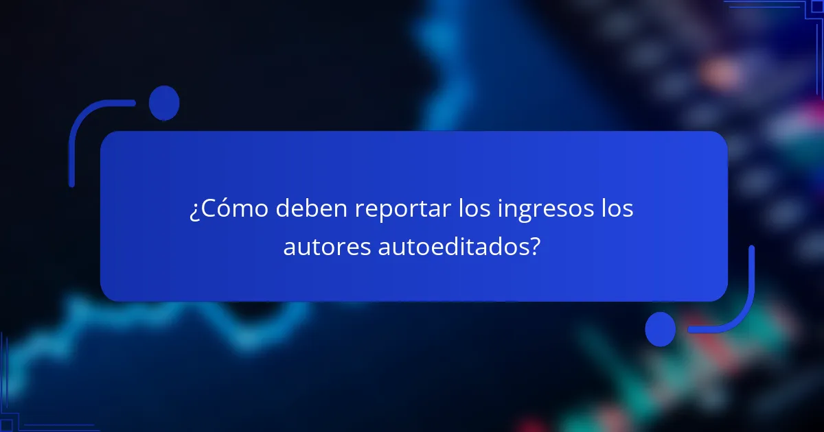 ¿Cómo deben reportar los ingresos los autores autoeditados?
