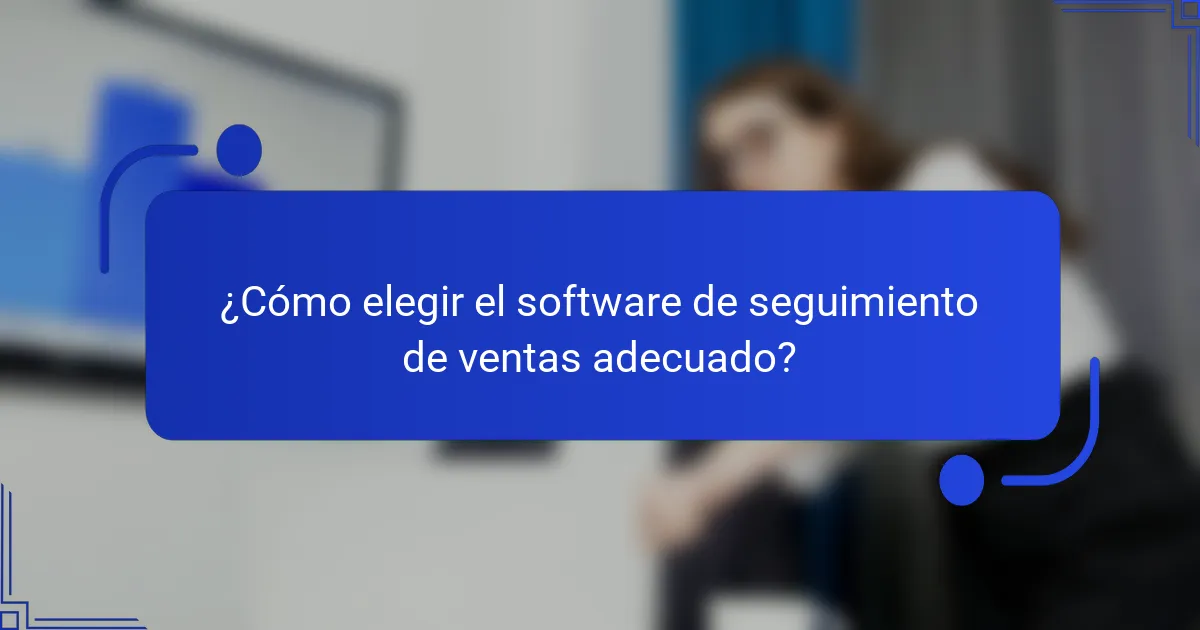 ¿Cómo elegir el software de seguimiento de ventas adecuado?