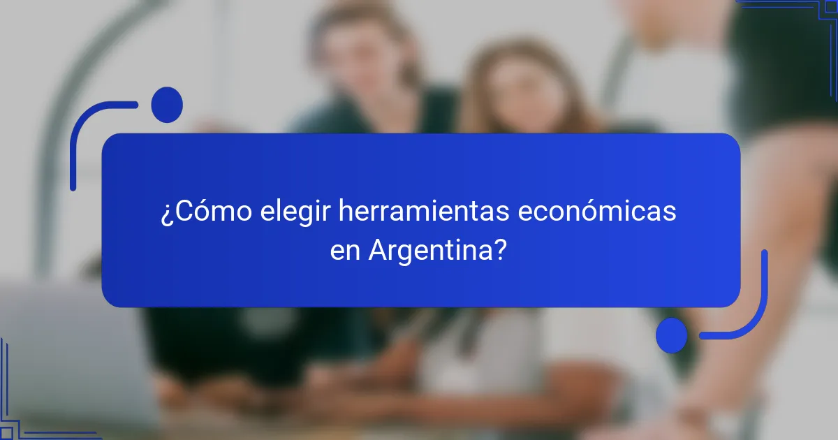 ¿Cómo elegir herramientas económicas en Argentina?