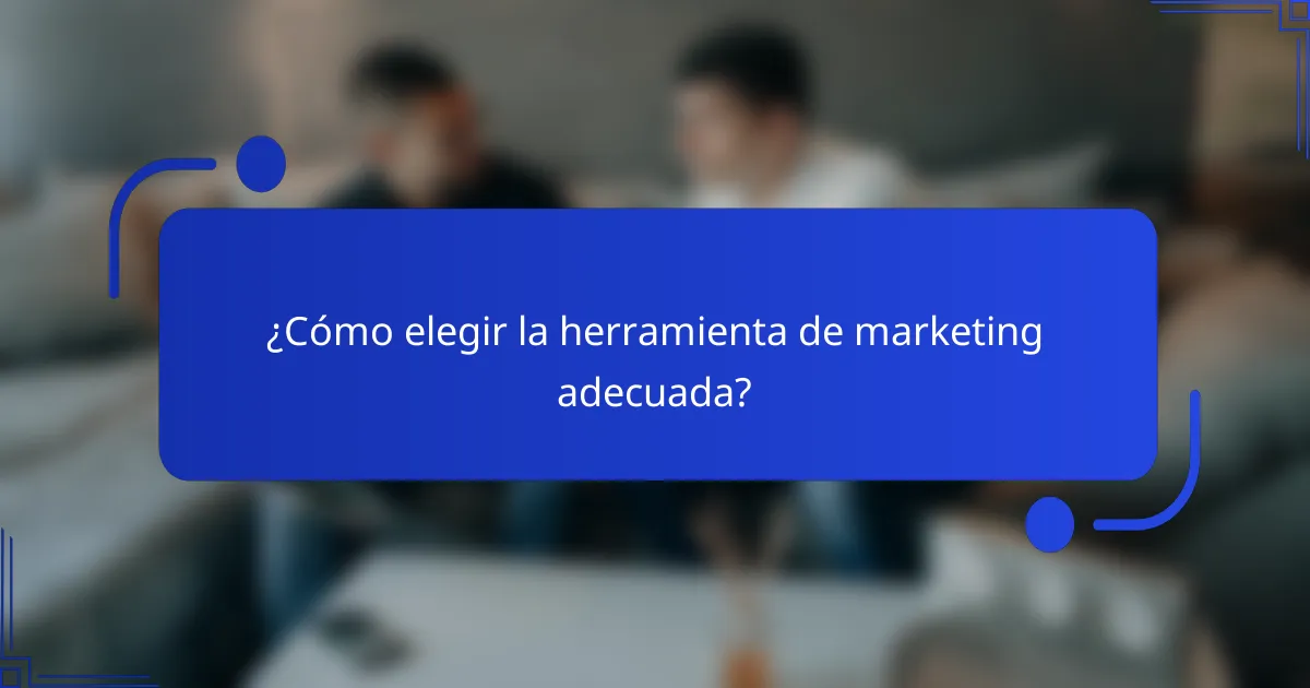 ¿Cómo elegir la herramienta de marketing adecuada?