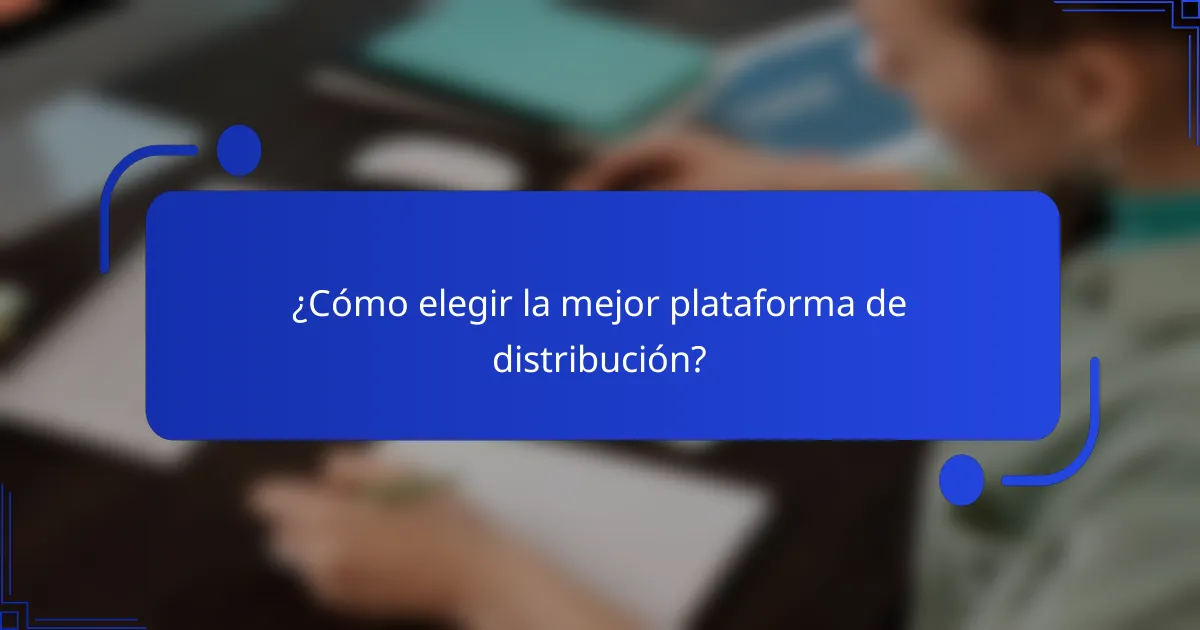 ¿Cómo elegir la mejor plataforma de distribución?