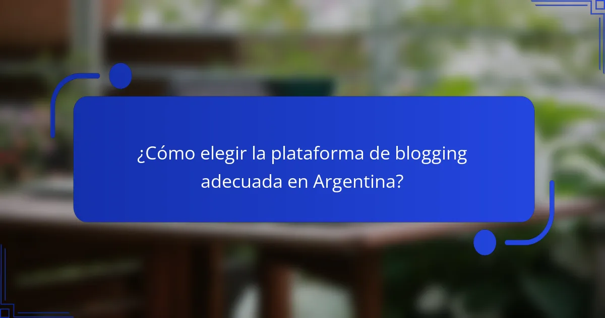 ¿Cómo elegir la plataforma de blogging adecuada en Argentina?