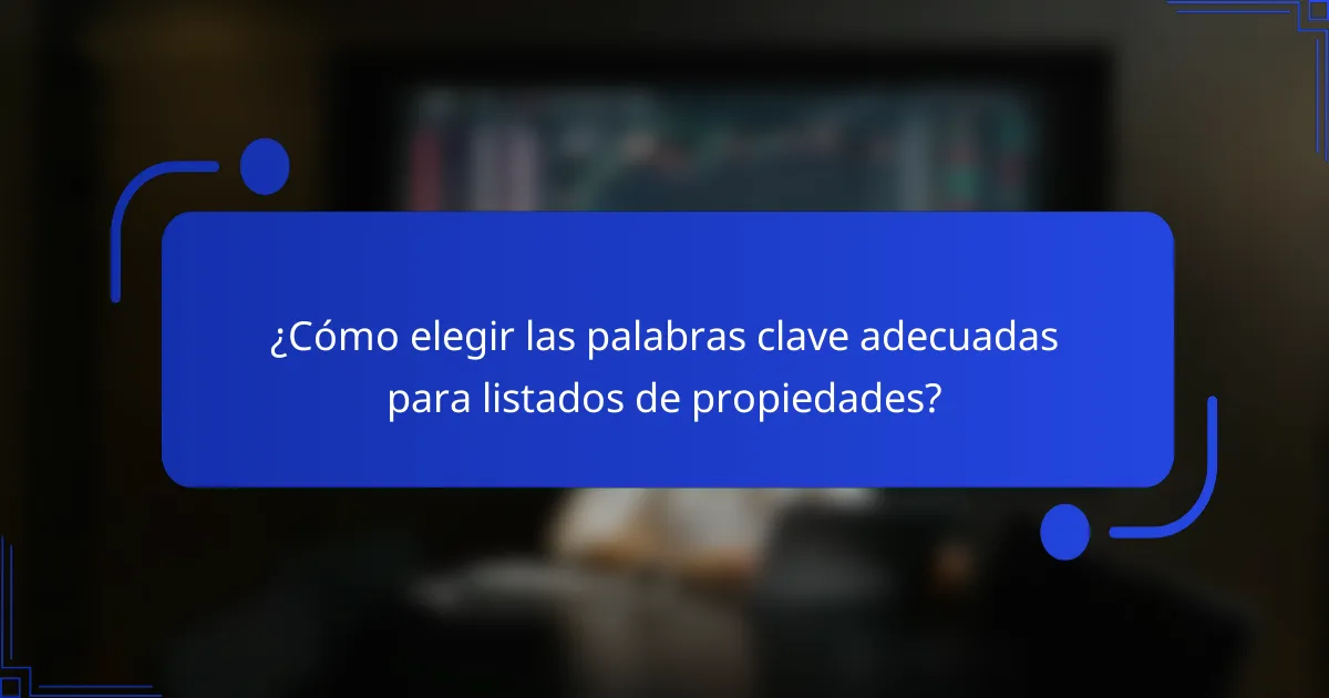 ¿Cómo elegir las palabras clave adecuadas para listados de propiedades?