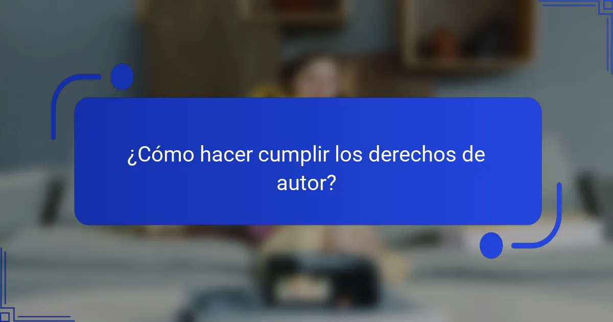 ¿Cómo hacer cumplir los derechos de autor?