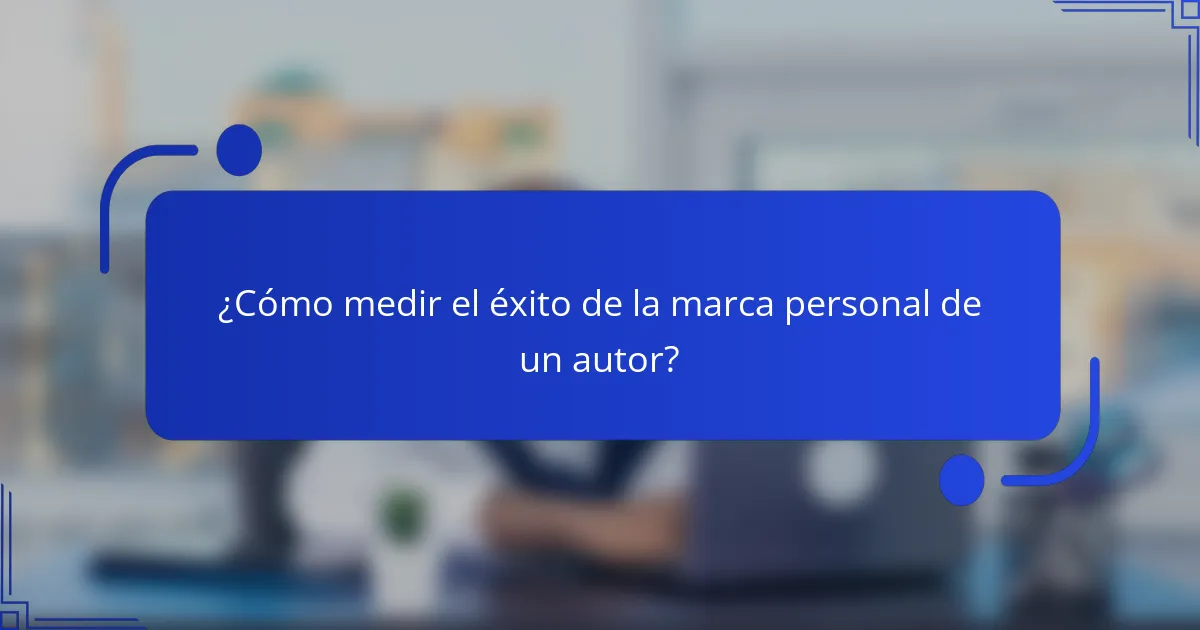 ¿Cómo medir el éxito de la marca personal de un autor?