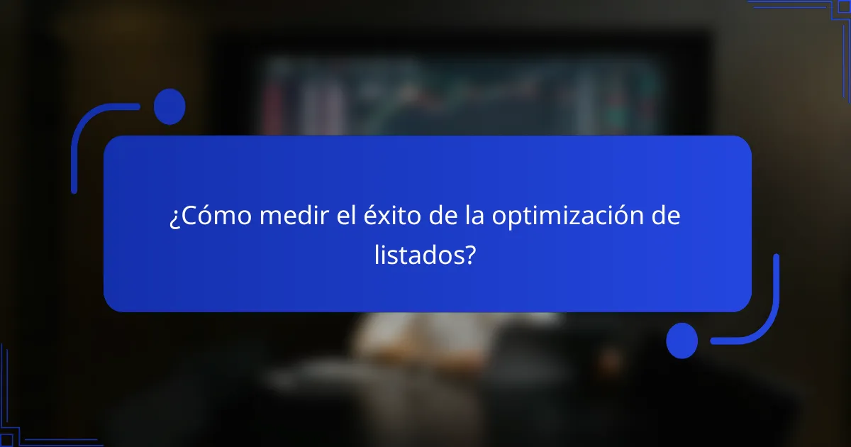 ¿Cómo medir el éxito de la optimización de listados?
