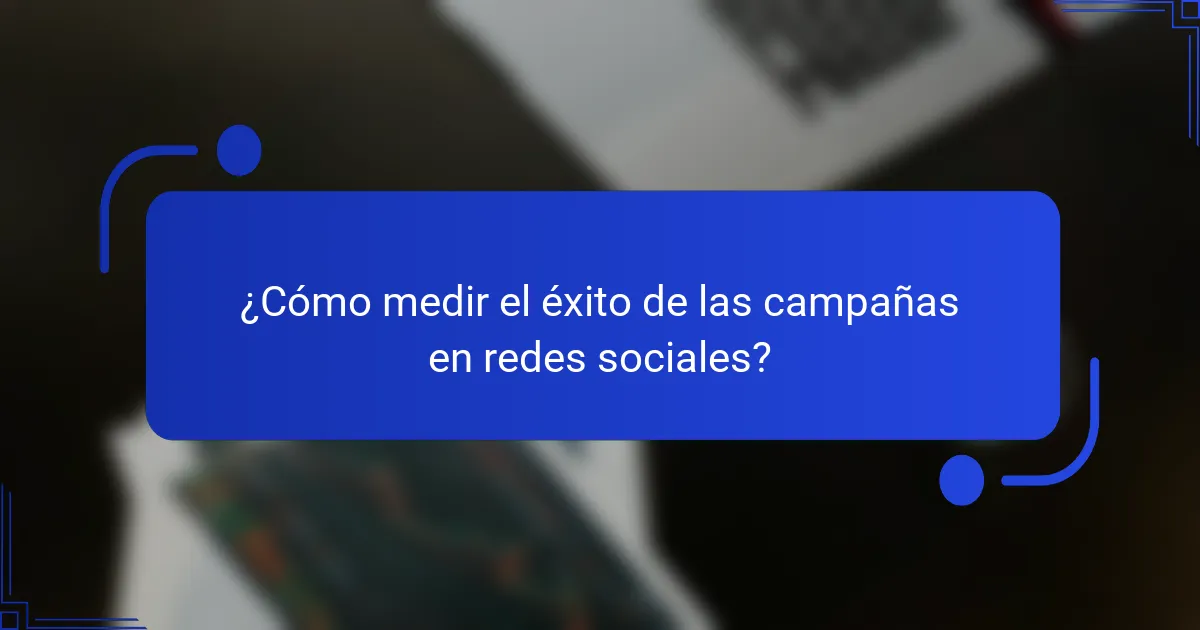 ¿Cómo medir el éxito de las campañas en redes sociales?