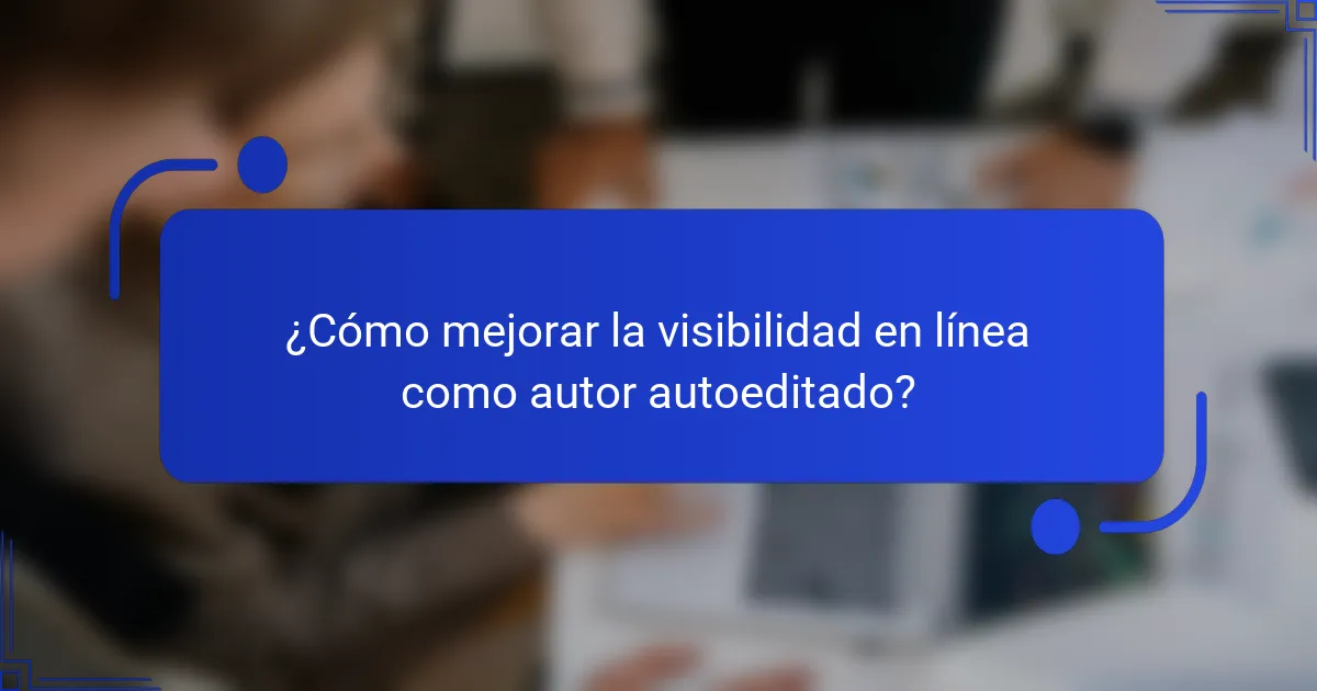 ¿Cómo mejorar la visibilidad en línea como autor autoeditado?