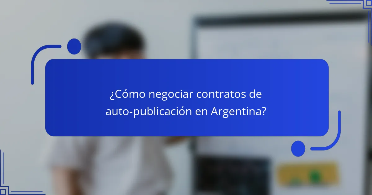 ¿Cómo negociar contratos de auto-publicación en Argentina?