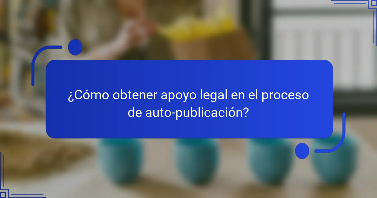 ¿Cómo obtener apoyo legal en el proceso de auto-publicación?