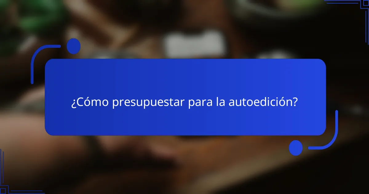 ¿Cómo presupuestar para la autoedición?