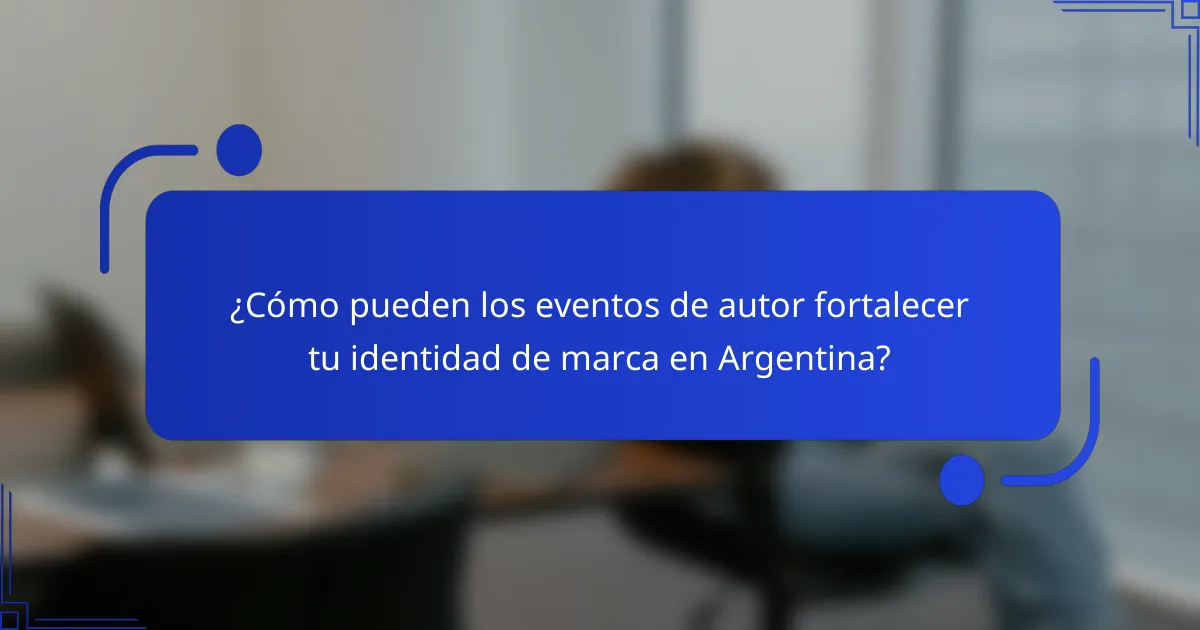 ¿Cómo pueden los eventos de autor fortalecer tu identidad de marca en Argentina?