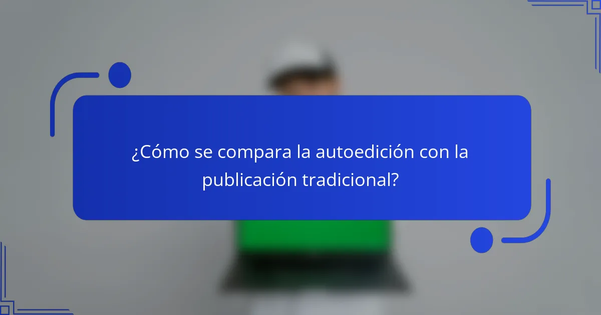 ¿Cómo se compara la autoedición con la publicación tradicional?