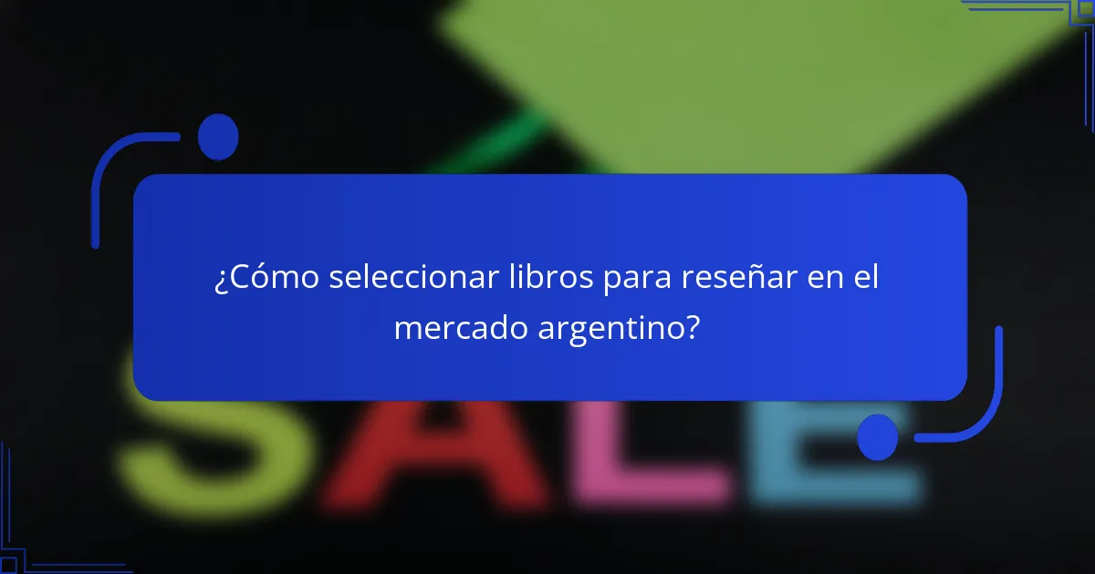 ¿Cómo seleccionar libros para reseñar en el mercado argentino?