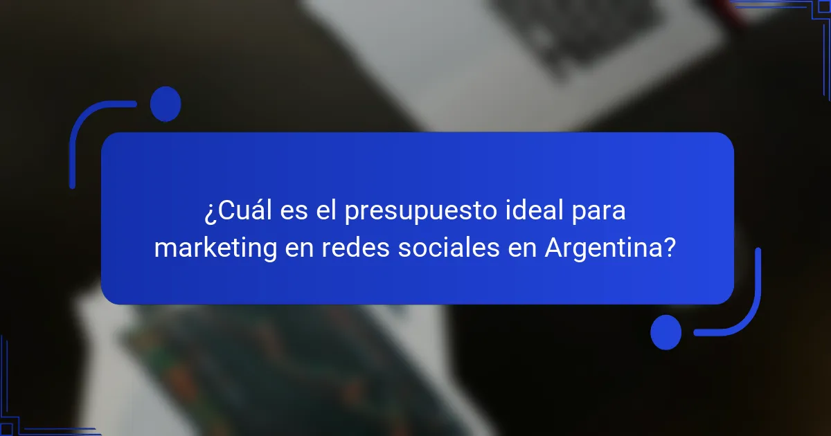 ¿Cuál es el presupuesto ideal para marketing en redes sociales en Argentina?