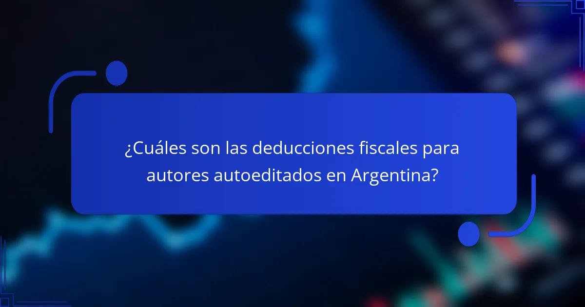 ¿Cuáles son las deducciones fiscales para autores autoeditados en Argentina?