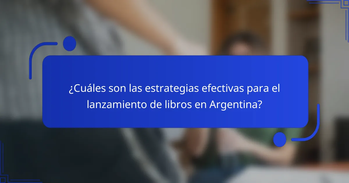 ¿Cuáles son las estrategias efectivas para el lanzamiento de libros en Argentina?