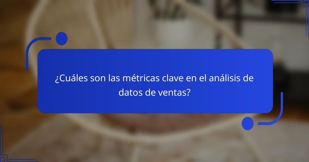 ¿Cuáles son las métricas clave en el análisis de datos de ventas?