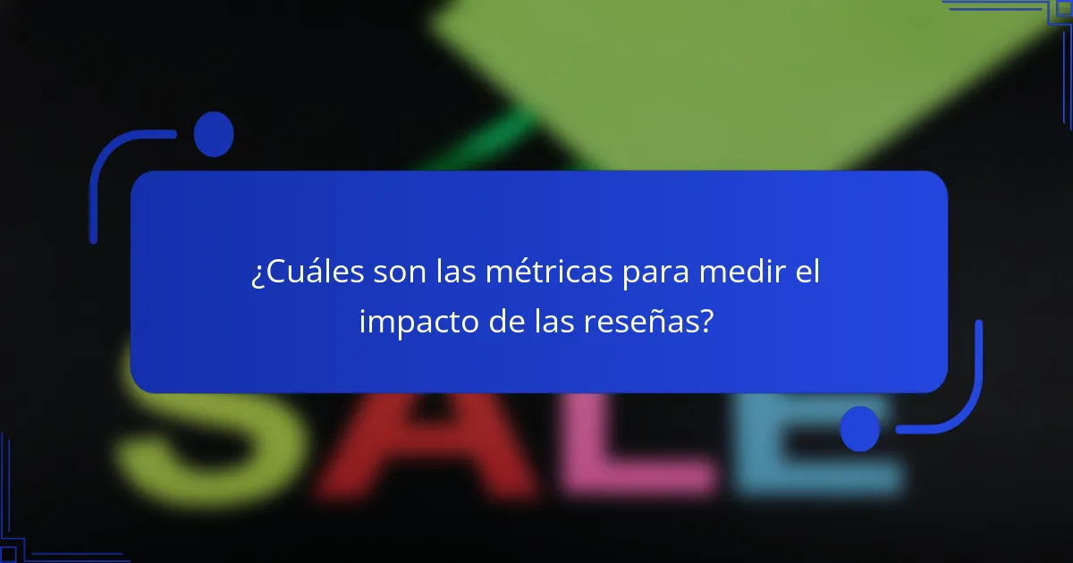 ¿Cuáles son las métricas para medir el impacto de las reseñas?