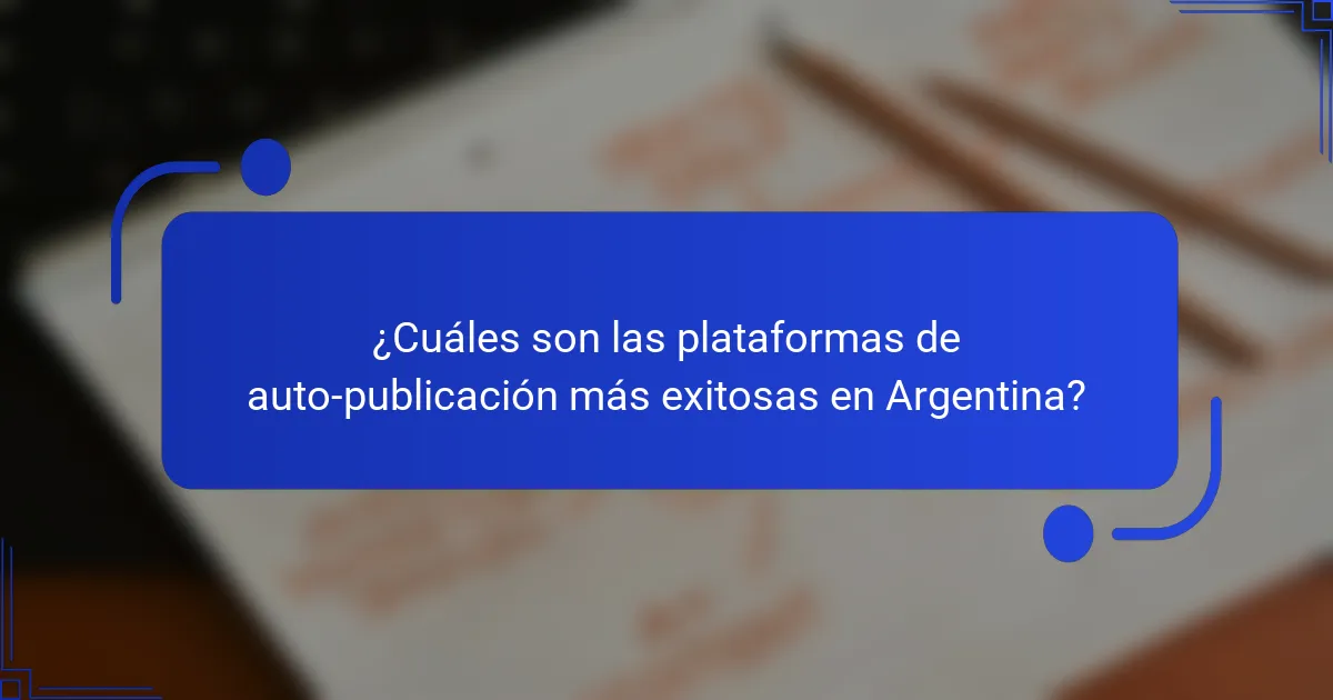 ¿Cuáles son las plataformas de auto-publicación más exitosas en Argentina?