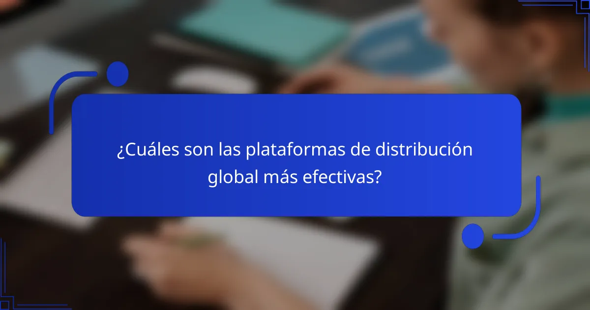 ¿Cuáles son las plataformas de distribución global más efectivas?