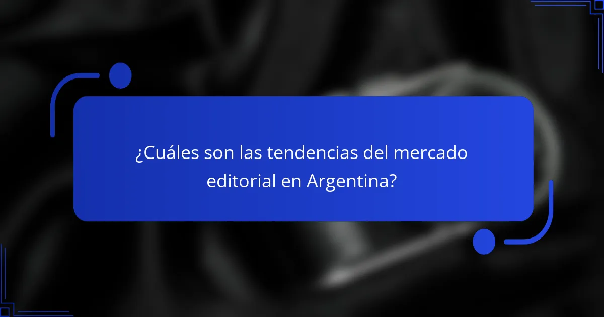 ¿Cuáles son las tendencias del mercado editorial en Argentina?