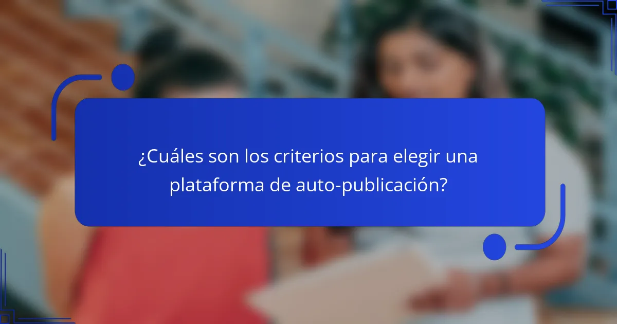 ¿Cuáles son los criterios para elegir una plataforma de auto-publicación?