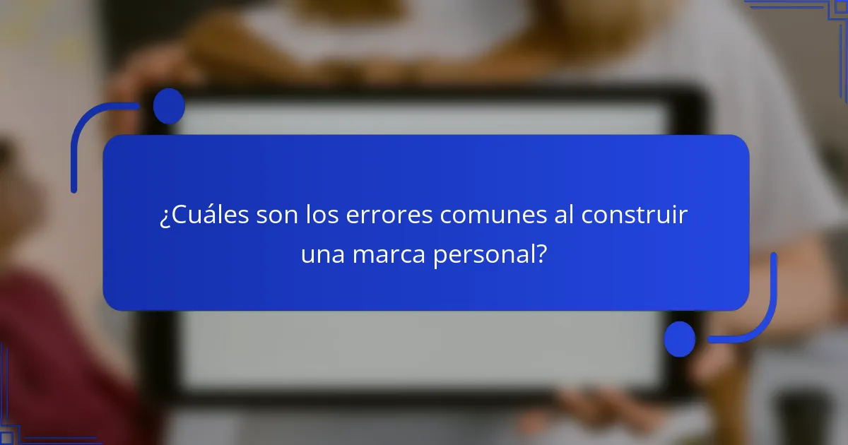 ¿Cuáles son los errores comunes al construir una marca personal?