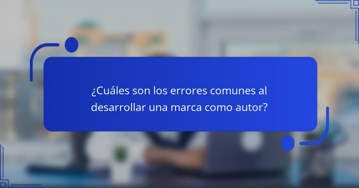 ¿Cuáles son los errores comunes al desarrollar una marca como autor?