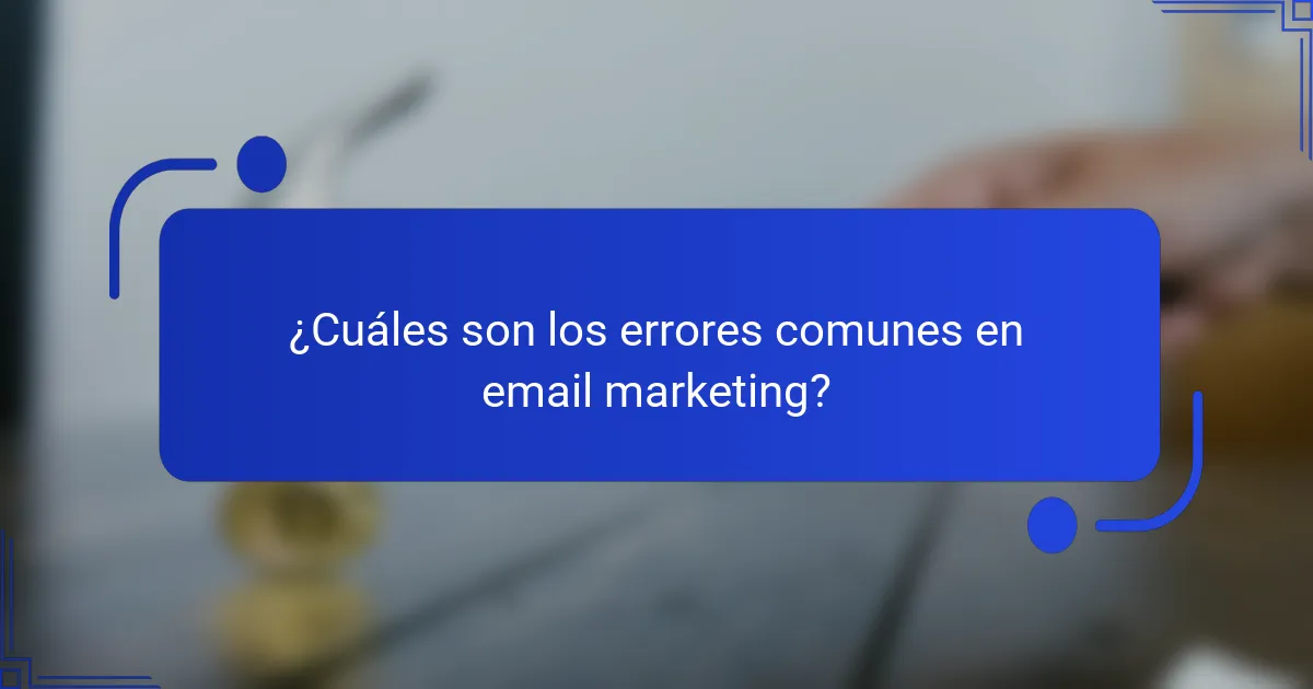 ¿Cuáles son los errores comunes en email marketing?