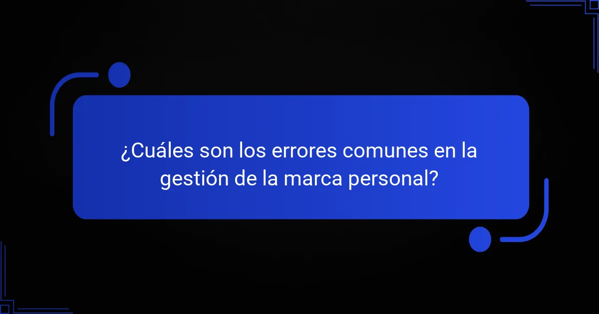 ¿Cuáles son los errores comunes en la gestión de la marca personal?