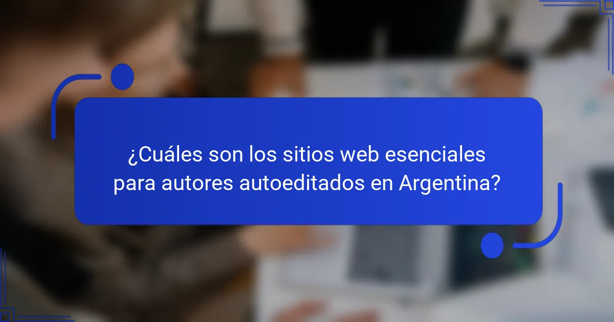 ¿Cuáles son los sitios web esenciales para autores autoeditados en Argentina?
