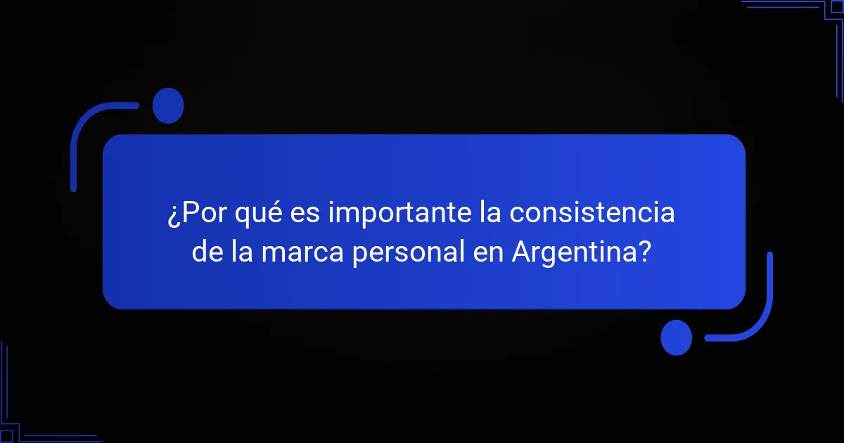 ¿Por qué es importante la consistencia de la marca personal en Argentina?
