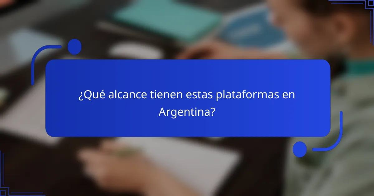¿Qué alcance tienen estas plataformas en Argentina?