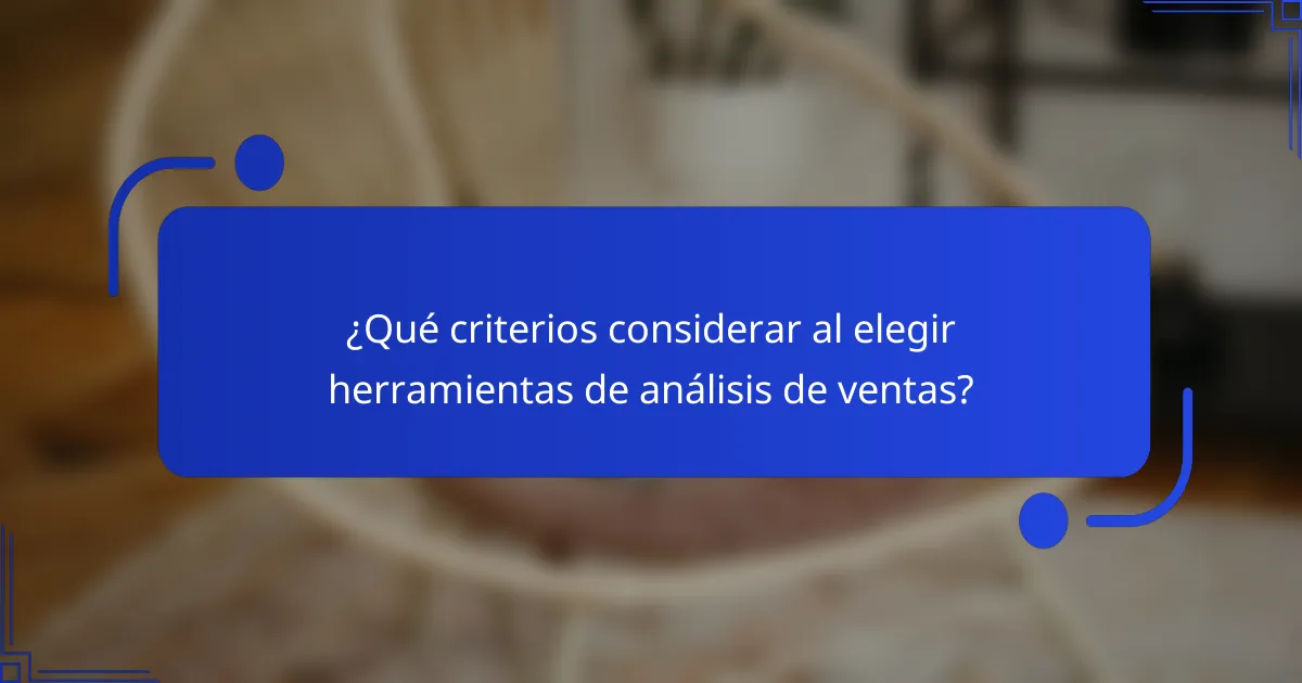 ¿Qué criterios considerar al elegir herramientas de análisis de ventas?