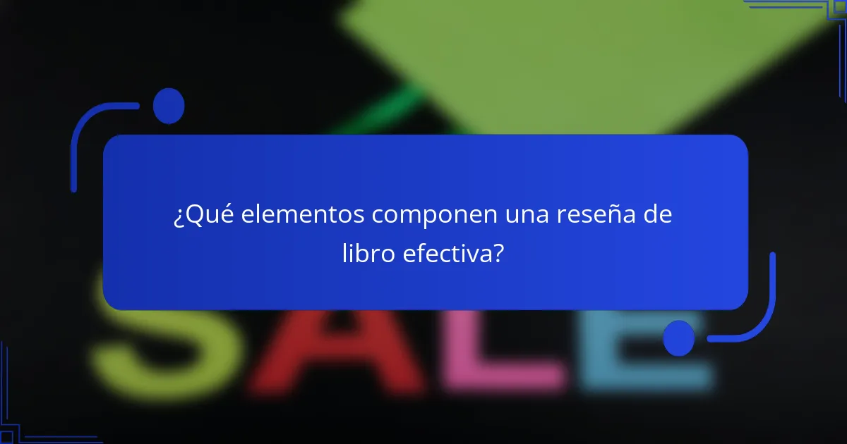¿Qué elementos componen una reseña de libro efectiva?
