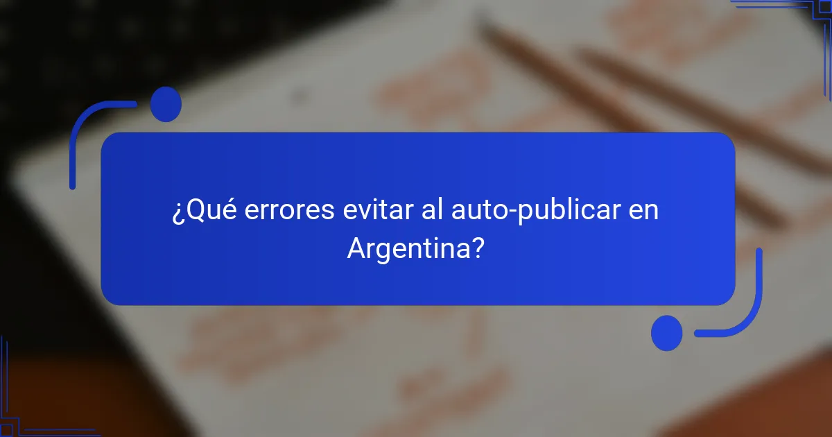 ¿Qué errores evitar al auto-publicar en Argentina?
