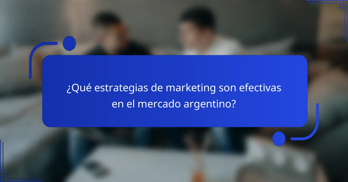 ¿Qué estrategias de marketing son efectivas en el mercado argentino?