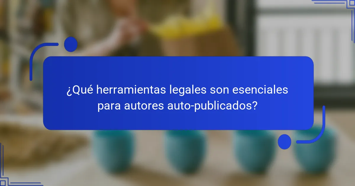 ¿Qué herramientas legales son esenciales para autores auto-publicados?