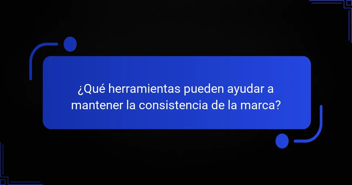 ¿Qué herramientas pueden ayudar a mantener la consistencia de la marca?