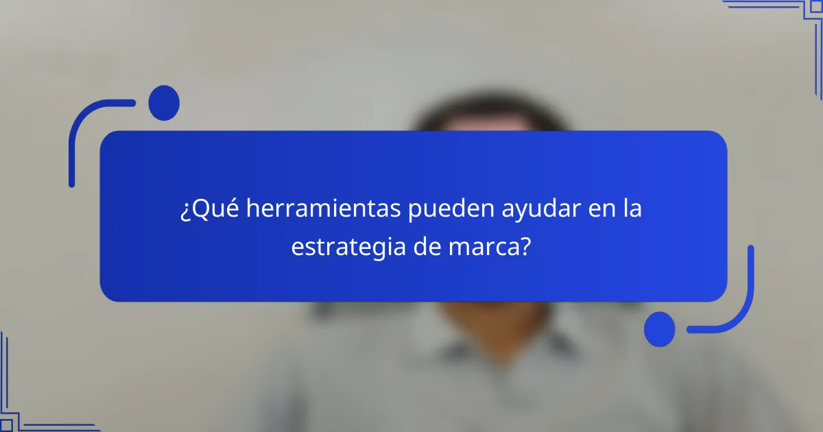 ¿Qué herramientas pueden ayudar en la estrategia de marca?