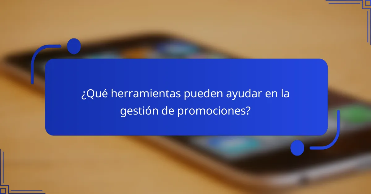¿Qué herramientas pueden ayudar en la gestión de promociones?