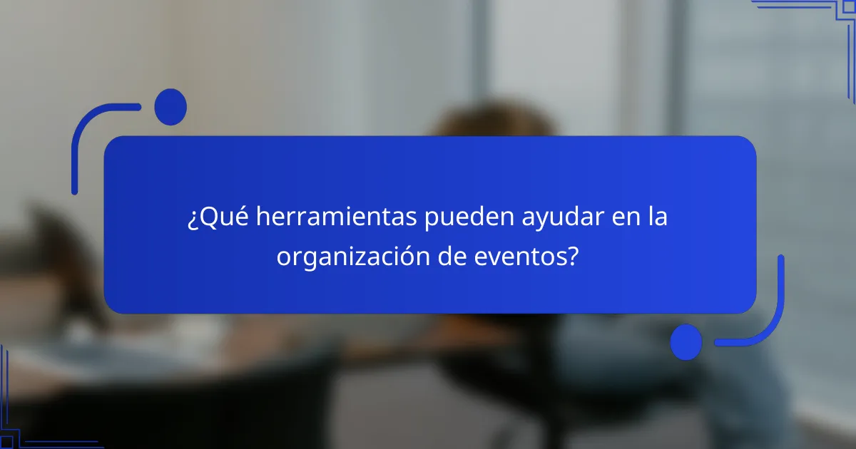 ¿Qué herramientas pueden ayudar en la organización de eventos?