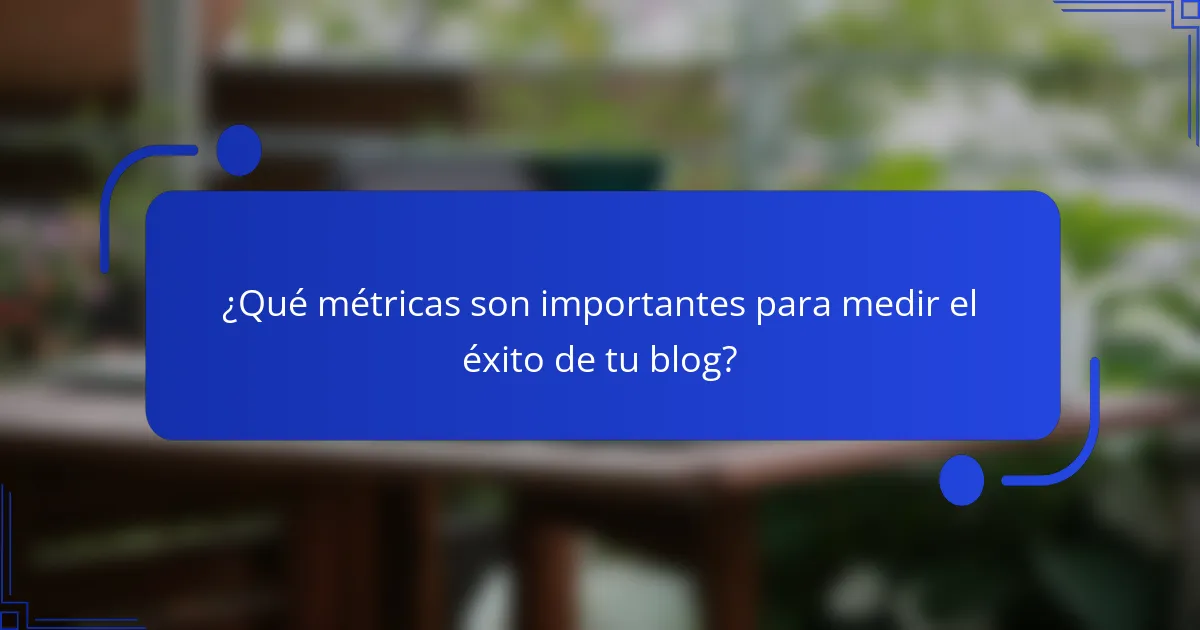 ¿Qué métricas son importantes para medir el éxito de tu blog?