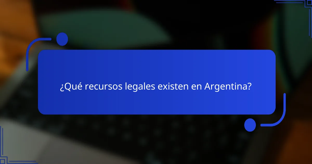 ¿Qué recursos legales existen en Argentina?